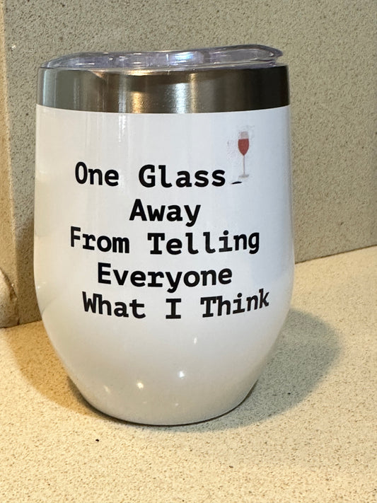 One Glass Away 12 oz wine tumbler